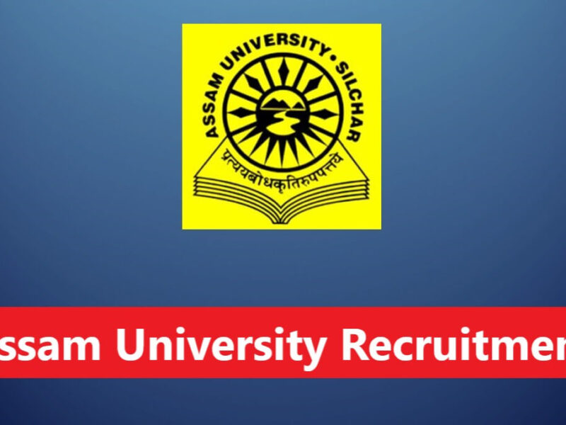 Assam University Recruitment: Applications invited for 53 faculty positions at Silchar University.