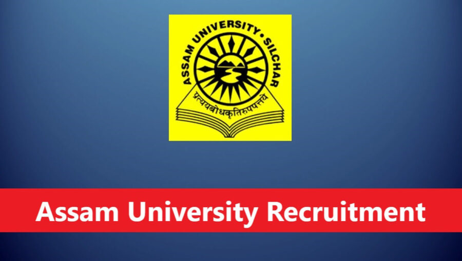 Assam University Recruitment: Applications invited for 53 faculty positions at Silchar University.